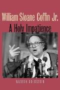 William Sloane Coffin Jr A Holy Impatience