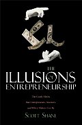 Illusions of Entrepreneurship The Costly Myths That Entrepreneurs Investors & Policy Makers Live by