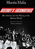 Historys Locomotives Revolutions & the Making of the Modern World