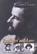 Faulkner & Love The Women Who Shaped His Art