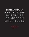 Building a New Europe Portraits of Modern Architects Essays by George Nelson 1935 1936
