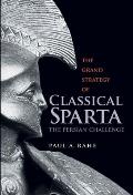 Grand Strategy of Classical Sparta The Persian Challenge