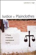 Justice in Plainclothes A Theory of American Constitutional Practice