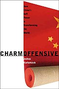 Charm Offensive How Chinas Soft Power Is Transforming the World