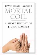 Mortal Coil A Short History of Living Longer