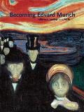 Becoming Edvard Munch Influence Anxiety & Myth