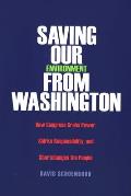 Saving Our Environment from Washington: How Congress Grabs Power, Shirks Responsibility, and Shortchanges the People