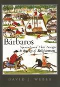 B?rbaros: Spaniards and Their Savages in the Age of Enlightenment