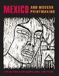 Mexico and Modern Printmaking: A Revolution in the Graphic Arts, 1920 to 1950