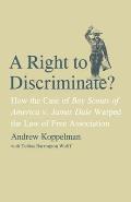 Right to Discriminate?: How the Case of Boy Scouts of America v. James Dale Warped the Law of Free Association