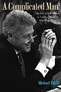 Complicated Man The Life of Bill Clinton as Told by Those Who Know Him