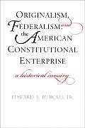 Originalism Federalism & the American Constitutional Enterprise A Historical Inquiry