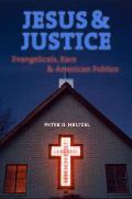 Jesus and Justice: Evangelicals, Race, and American Politics
