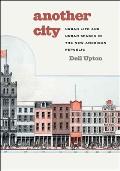Another City Urban Life & Urban Spaces in the New American Republic