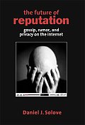 Future of Reputation Gossip Rumor & Privacy on the Internet