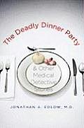 Deadly Dinner Party & Other Medical Detective Stories
