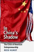 In China's Shadow: The Crisis of American Entrepreneurship