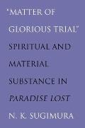matter of Glorious Trial: Spiritual and Material Substance in paradise Lost