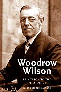 Woodrow Wilson Princeton to the Presidency