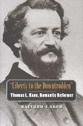 Liberty to the Downtrodden: Thomas L. Kane, Romantic Reformer