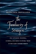 The Familiarity of Strangers: The Sephardic Diaspora, Livorno, and Cross-Cultural Trade in the Early Modern Period