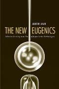 New Eugenics Selective Breeding in an Era of Reproductive Technologies