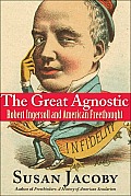 Great Agnostic Robert Ingersoll & American Freethought