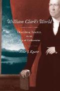William Clark's World: Describing America in an Age of Unknowns