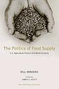 Politics of Food Supply U S Agricultural Policy in the World Economy