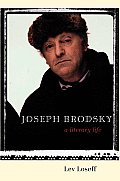 Joseph Brodsky A Literary Life