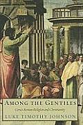 Among the Gentiles Greco Roman Religion & Christianity