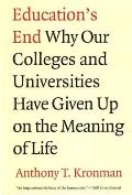 Education's End: Why Our Colleges and Universities Have Given Up on the Meaning of Life