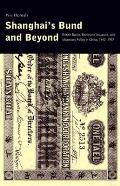 Shanghai's Bund and Beyond: British Banks, Banknote Issuance, and Monetary Policy in China, 1842-1937