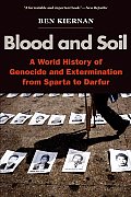 Blood & Soil A World History of Genocide & Extermination from Sparta to Darfur