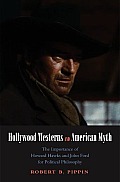 Hollywood Westerns and American Myth: The Importance of Howard Hawks and John Ford for Political Philosophy (Castle Lectures in Ethics, Politics, & Economics)