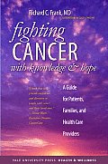 Fighting Cancer with Knowledge & Hope A Guide for Patients Families & Health Care Providers 1st Edition
