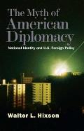 Myth of American Diplomacy: National Identity and U.S. Foreign Policy