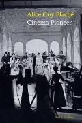 Alice Guy Blach?: Cinema Pioneer