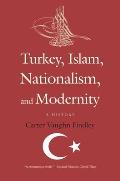 Turkey, Islam, Nationalism, and Modernity: A History, 1789-2007