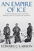 Empire of Ice Scott Shackleton & the Heroic Age of Antarctic Science