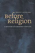 Before Religion A History of a Modern Concept