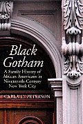 Black Gotham A Family History of African Americans in Nineteenth Century New York City