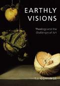 Earthly Visions: Theology and the Challenges of Art