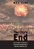 City's End: Two Centuries of Fantasies, Fears, and Premonitions of New York's Destruction