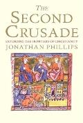 The Second Crusade: Extending the Frontiers of Christendom