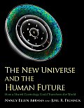 New Universe & the Human Future How a Shared Cosmology Could Transform the World