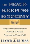 Peacekeeping Economy Peacekeeping Economy Using Economic Relationships to Build a More Peaceful Prospusing Economic Relationships to Build a Mor