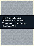 Rothko Chapel Writings on Art & the Threshold of the Divine