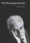 Who Was Jacques Derrida?: An Intellectual Biography