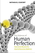 Science of Human Perfection How Genes Became the Heart of American Medicine